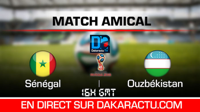 Suivez en direct le match Sénégal/Ouzbékistan sur Dakaractu à 16h