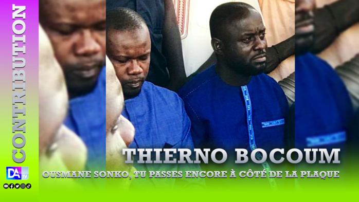 Ousmane Sonko, tu passes encore à côté de la plaque (Par Thierno Bocoum) Ousmane Sonko, tu passes encore à côté de la plaque (Par Thierno Bocoum)