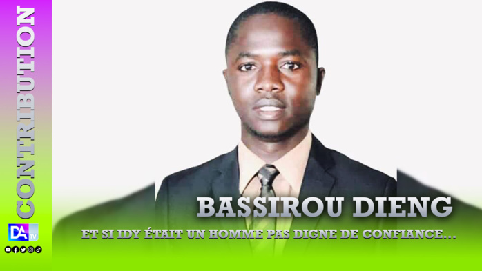 Et si Idy était un homme pas digne de confiance… par Bassirou Dieng Et si Idy était un homme pas digne de confiance… par Bassirou Dieng