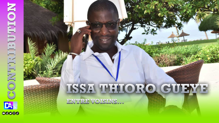 ENTRE VOISINS... (Par Issa Thioro Gueye) ENTRE VOISINS... (Par Issa Thioro Gueye)