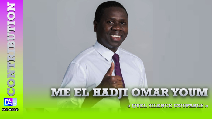 « Quel silence coupable » ( Par Oumar Youm, député à l’assemblée nationale) « Quel silence coupable » ( Par Oumar Youm, député à l’assemblée nationale)