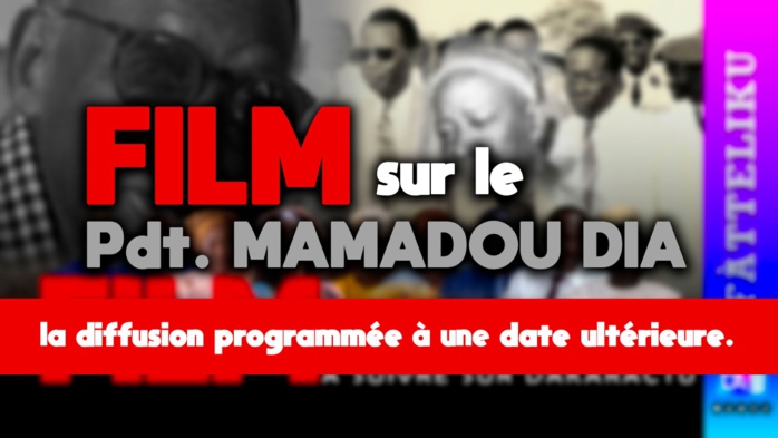 Film sur le président Mamadou Dia: la diffusion différée à une date ultérieure Film sur le président Mamadou Dia: la diffusion différée à une date ultérieure