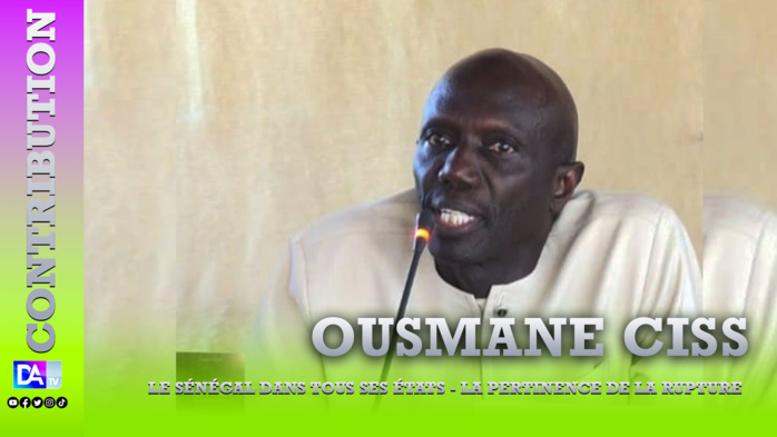 Le Sénégal dans tous ses états - la pertinence de la rupture ( par Ousmane Ciss ) Le Sénégal dans tous ses états - la pertinence de la rupture ( par Ousmane Ciss )