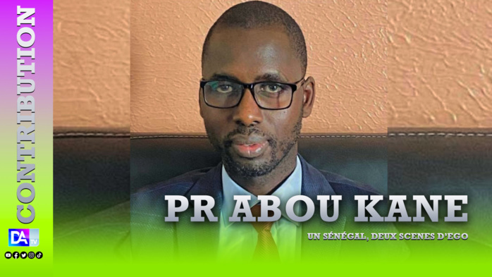 UN SÉNÉGAL, DEUX SCENES D’EGO ( Par Pr Abou KANE ) UN SÉNÉGAL, DEUX SCENES D’EGO ( Par Pr Abou KANE )