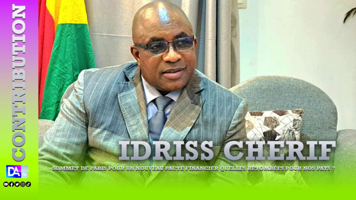 SOMMET DE PARIS POUR UN NOUVEAU PACTE FINANCIER : Quelles retombées pour nos pays ? ( Par Idriss Chérif ) SOMMET DE PARIS POUR UN NOUVEAU PACTE FINANCIER : Quelles retombées pour nos pays ? ( Par Idriss Chérif )