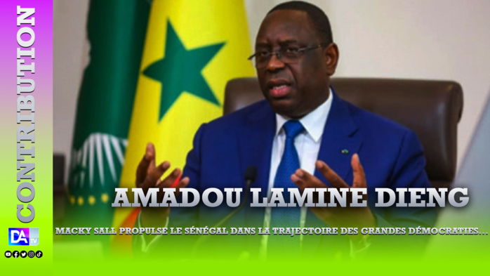 Macky Sall propulse le Sénégal dans la trajectoire des grandes démocraties... ( Par Amadou Lamine DIENG ) Macky Sall propulse le Sénégal dans la trajectoire des grandes démocraties... ( Par Amadou Lamine DIENG )