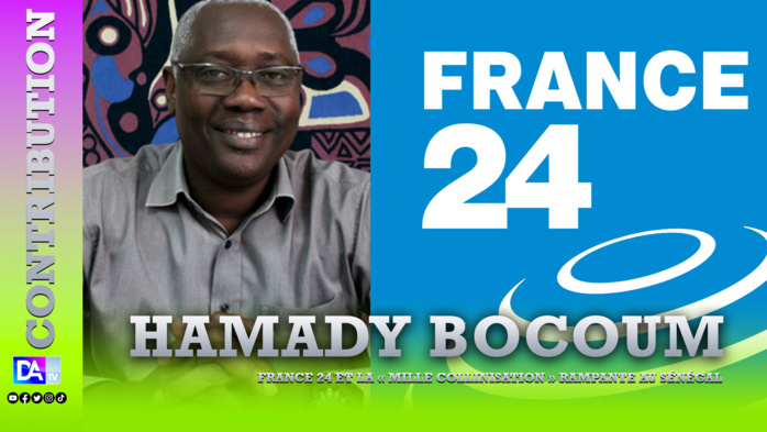 France 24 et la « mille collinisation » rampante au Sénégal ( Par Pr Hamady Bocoum Directeur général du Musée des Civilisations noires ) France 24 et la « mille collinisation » rampante au Sénégal ( Par Pr Hamady Bocoum Directeur général du Musée des Civilisations noires )