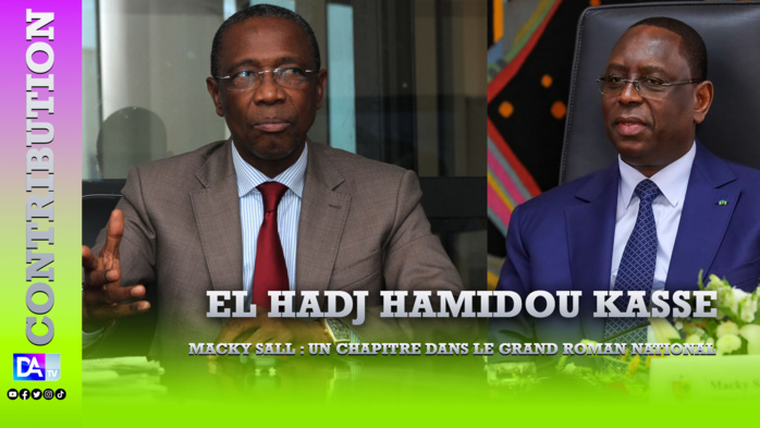 MACKY SALL : Un chapitre dans le grand roman national (Par El Hadj Hamidou KASSE Ministre, Conseiller en Arts et Culture Présidence de la République)