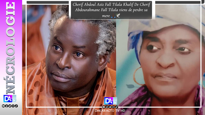 Nécrologie : Chérif Aziz Fall Tilala vient de perdre sa mère Nécrologie : Chérif Aziz Fall Tilala vient de perdre sa mère