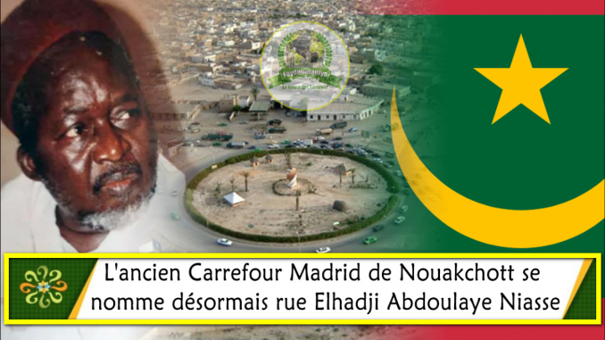 Nouakchott / Médina Baye à l'honneur : L'ancien carrefour Madrid porte désormais le nom d'El hadj Abdoulaye Niass.
