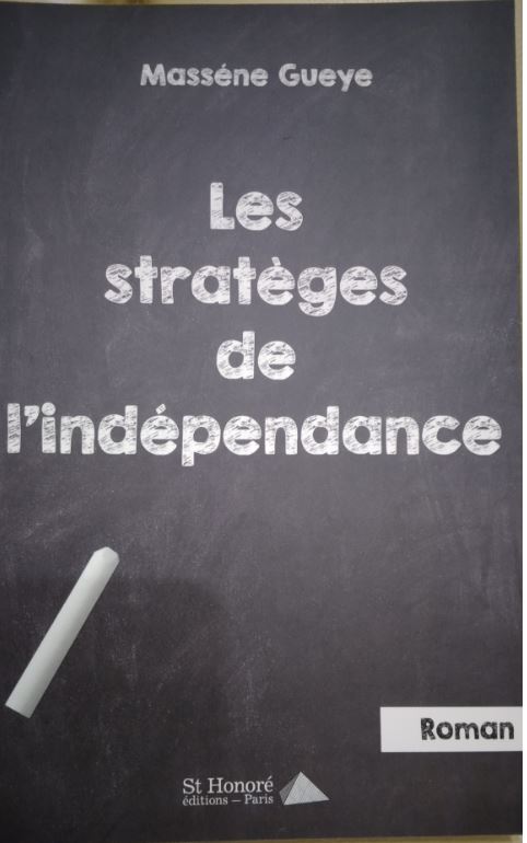 « Les Stratèges de l’indépendance » : Massène Guèye met à nu le destin virevoltant d’un unijambiste en terre d’accueil