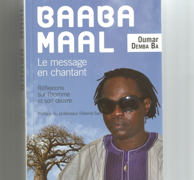 Baaba Maal : le message en chantant.  Réflexions sur l’homme et l’œuvre. Par Oumar Demba Ba, préface du professeur Felwine Sarr, éditions de l’Harmattan, 206 pages, 2016.