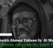 Rappel à Dieu de Serigne Cheikh Ahmed Tidiane Sy Al Maktoum : Retour sur le parcours du saint-homme (vidéo)
