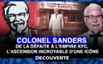 DÉCOUVERTE N°22 - Colonel Sanders : De la défaite à l'empire KFC, l'ascension incroyable d'une icône de la restauration