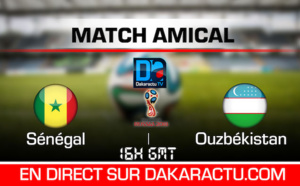 Suivez en direct le match Sénégal/Ouzbékistan sur Dakaractu à 16h