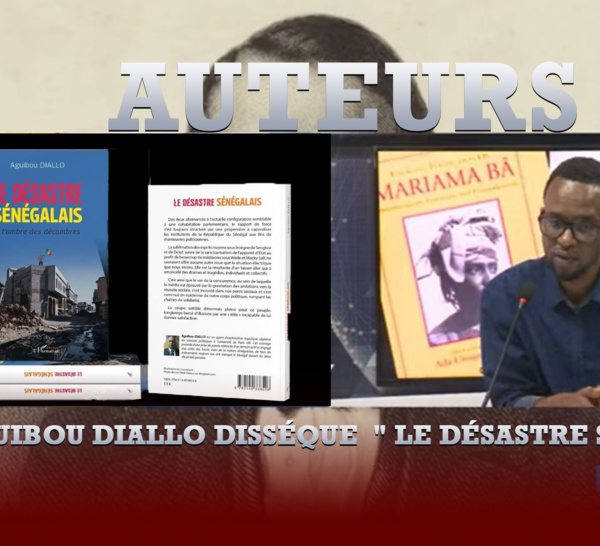 Aguibou Diallo disséque  " LE DÉSASTRE SÉNÉGALAIS dans Auteurs