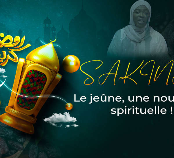 Ramadan/ Sakina (Ep2): Le jeûne, une nourriture spirituelle !