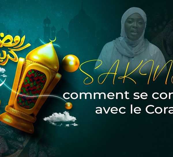 Ramadan/ Sakina (Ep4): comment se connecter avec le Coran?