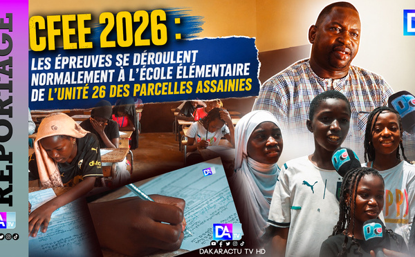 [ Reportage] CFEE 2026 : Les épreuves se déroulent normalement à l’école élémentaire de l’Unité 26 des Parcelles Assainies