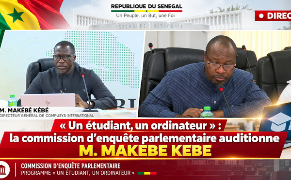 🛑 DIRECT  « Un étudiant, un ordinateur » : la commission d’enquête parlementaire auditionne M. MAKEBE KEBE
