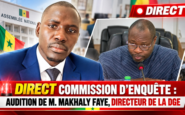 🛑 DIRECT COMMISSION D’ENQUÊTE : AUDITION DE M. MAKHALY FAYE, DIRECTEUR DE LA DGE