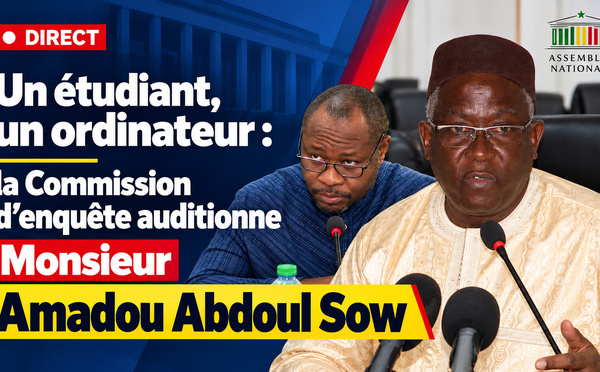 🛑 DIRECT  Un étudiant, un ordinateur : la Commission d’enquête auditionne Monsieur Amadou Abdoul Sow