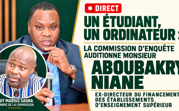 🛑 DIRECT Un étudiant, un ordinateur : la Commission d’enquête auditionne Monsieur Aboubakry Niane, Ex Directeur du Financement des Établissements d’Enseignement supérieur